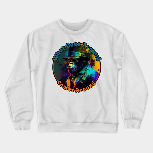 What Goes Around Comes Around Crewneck Sweatshirt by GozuDesigns